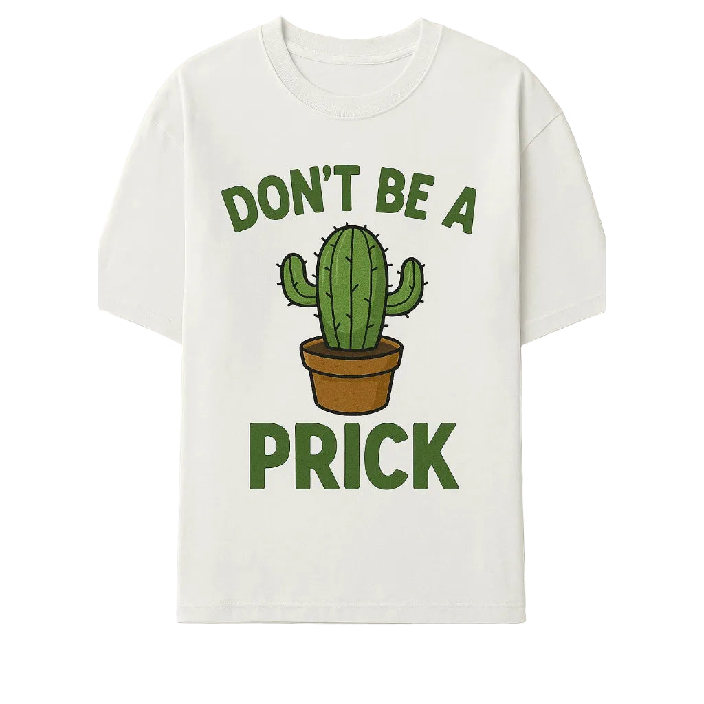 Dont be a prick T Shirt